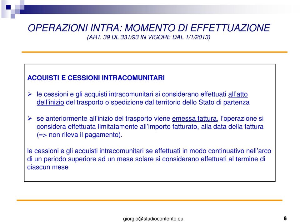 del trasporto o spedizione dal territorio dello Stato di partenza se anteriormente all inizio del trasporto viene emessa fattura, l operazione si considera