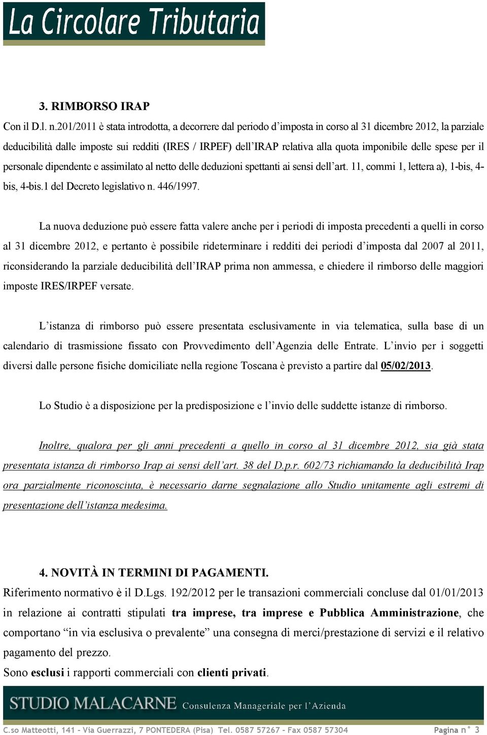 delle spese per il personale dipendente e assimilato al netto delle deduzioni spettanti ai sensi dell art. 11, commi 1, lettera a), 1-bis, 4- bis, 4-bis.1 del Decreto legislativo n. 446/1997.