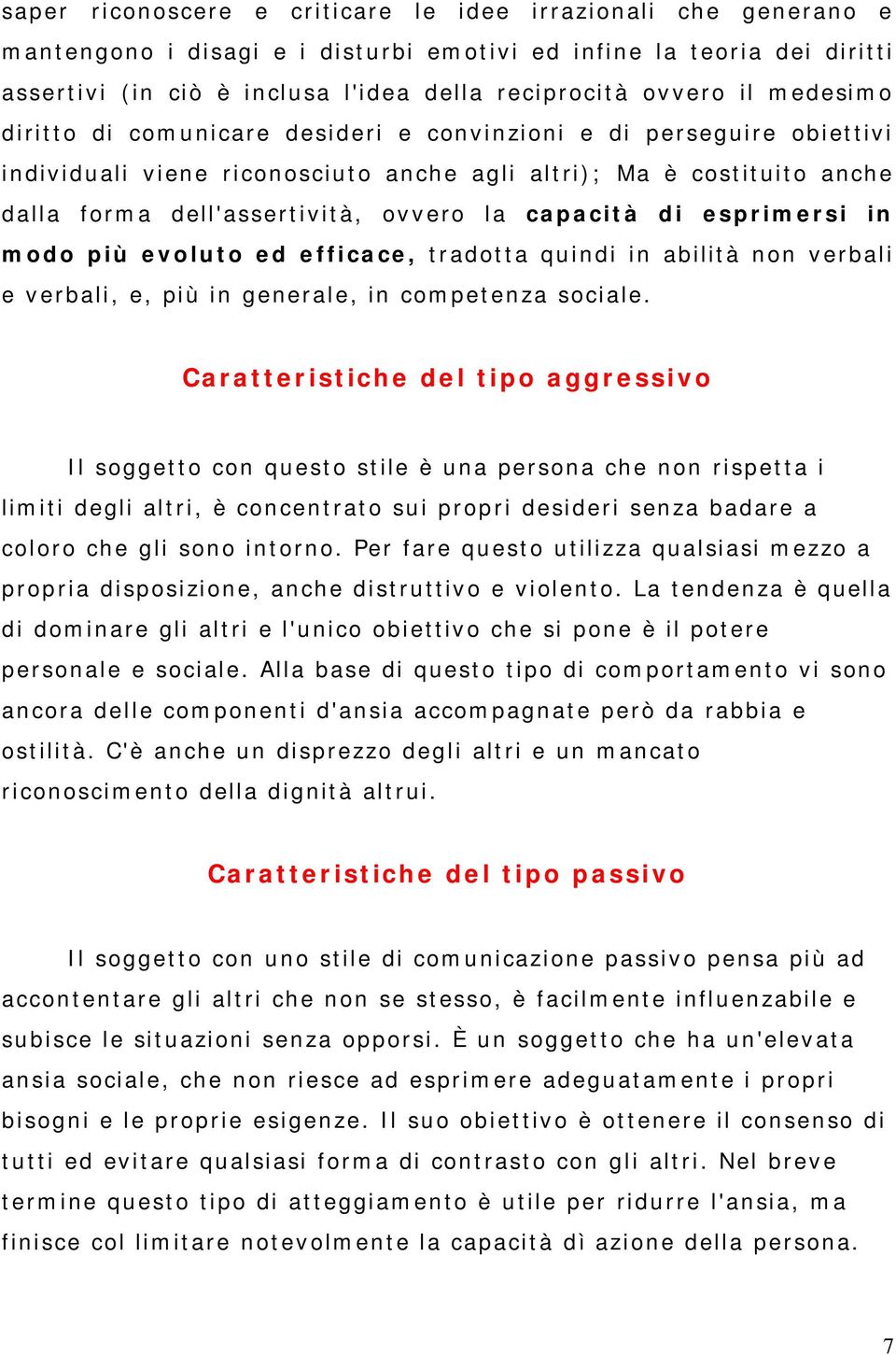 capacità di esprimersi in modo più evoluto ed efficace, tradotta quindi in abilità non verbali e verbali, e, più in generale, in competenza sociale.