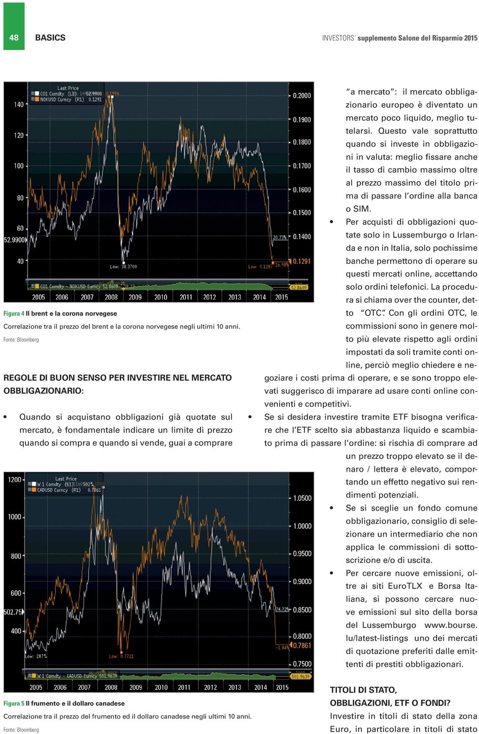 obbligazionario europeo è diventato un mercato poco liquido, meglio tutelarsi.