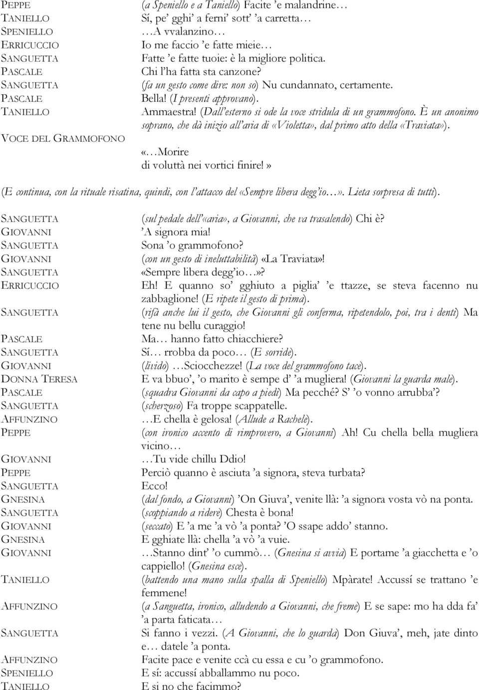 È un anonimo soprano, che dà inizio all aria di «Violetta», dal primo atto della «Traviata»). «Morire di voluttà nei vortici finire!