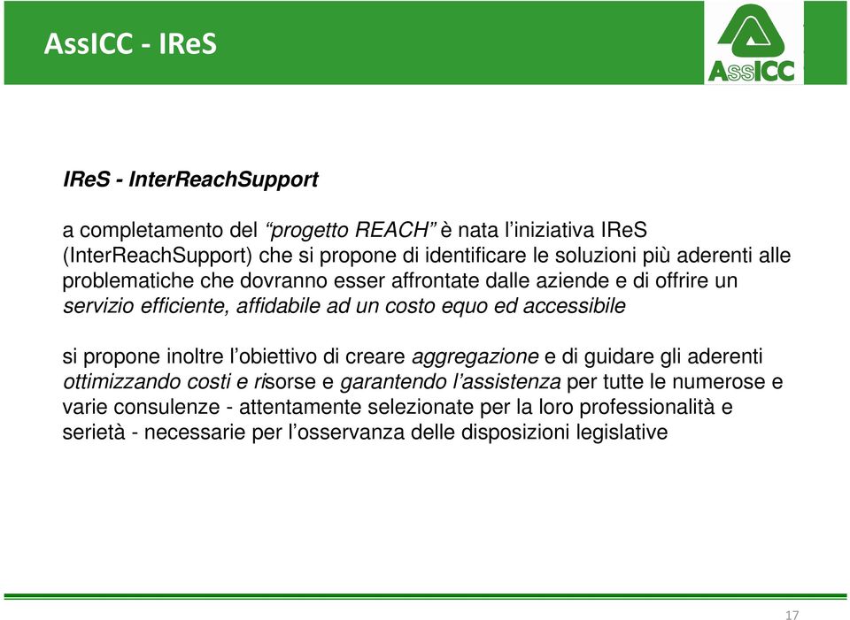 accessibile si propone inoltre l obiettivo di creare aggregazione e di guidare gli aderenti ottimizzando costi e risorse e garantendo l assistenza per