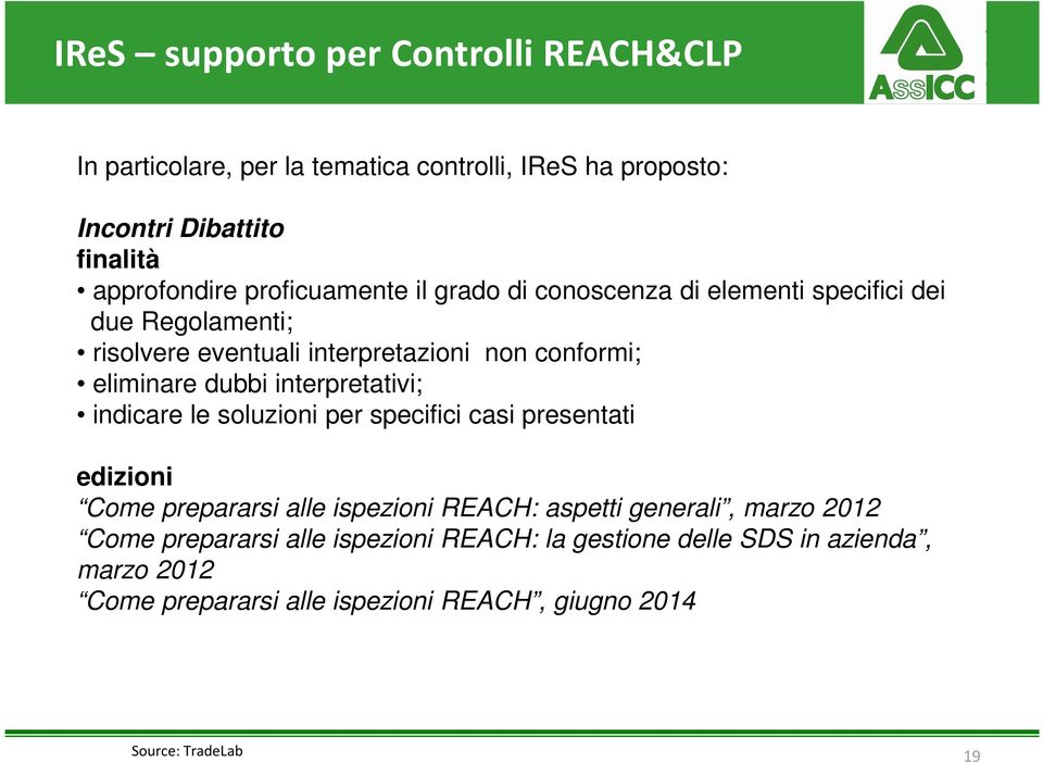 interpretativi; indicare le soluzioni per specifici casi presentati edizioni Come prepararsi alle ispezioni REACH: aspetti generali, marzo 2012