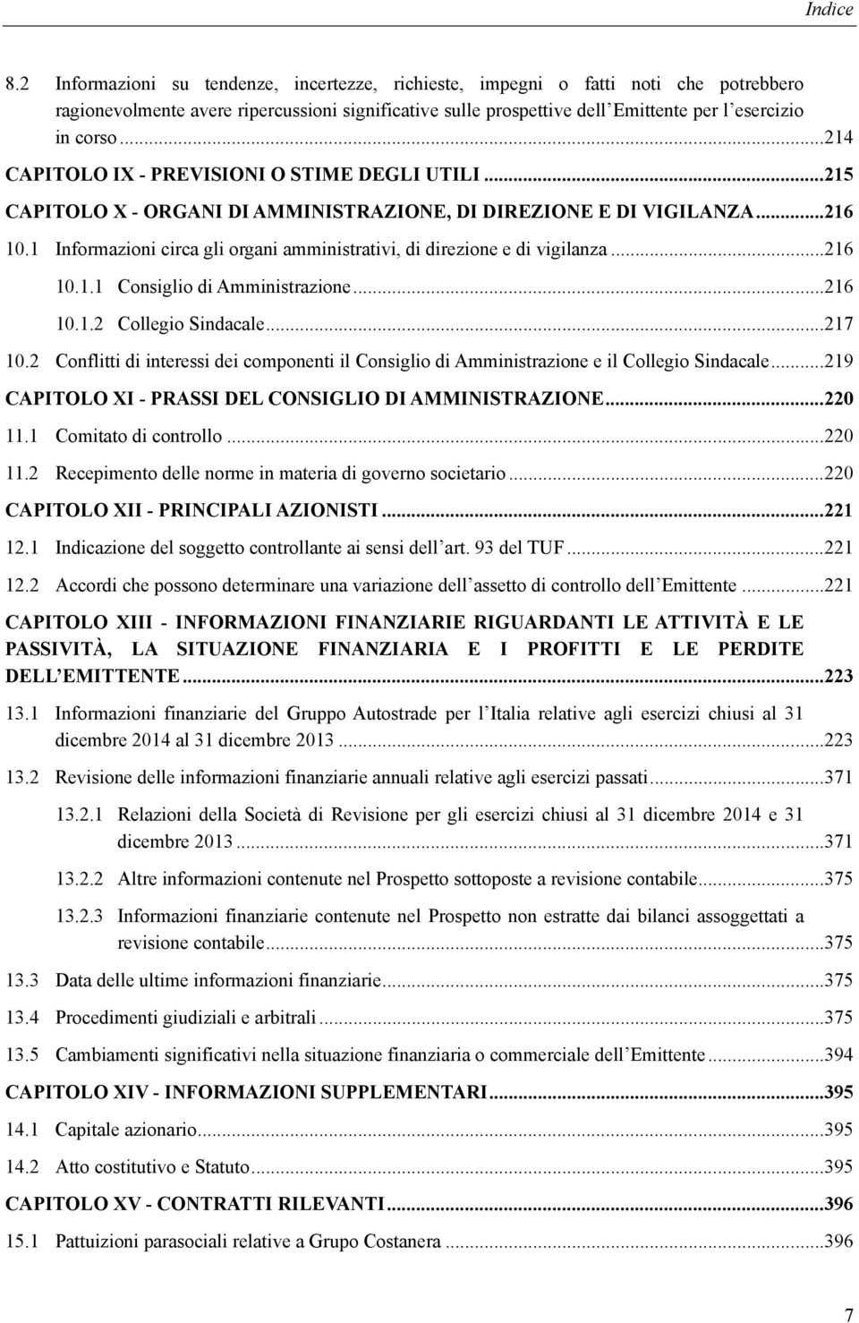 .. 214 CAPITOLO IX - PREVISIONI O STIME DEGLI UTILI... 215 CAPITOLO X - ORGANI DI AMMINISTRAZIONE, DI DIREZIONE E DI VIGILANZA... 216 10.