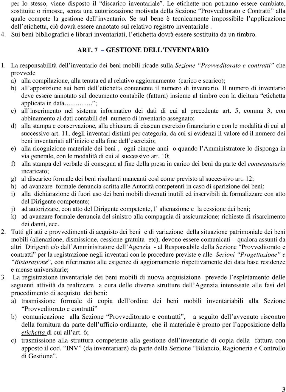 Se sul bene è tecnicamente impossibile l applicazione dell etichetta, ciò dovrà essere annotato sul relativo registro inventariale. 4.