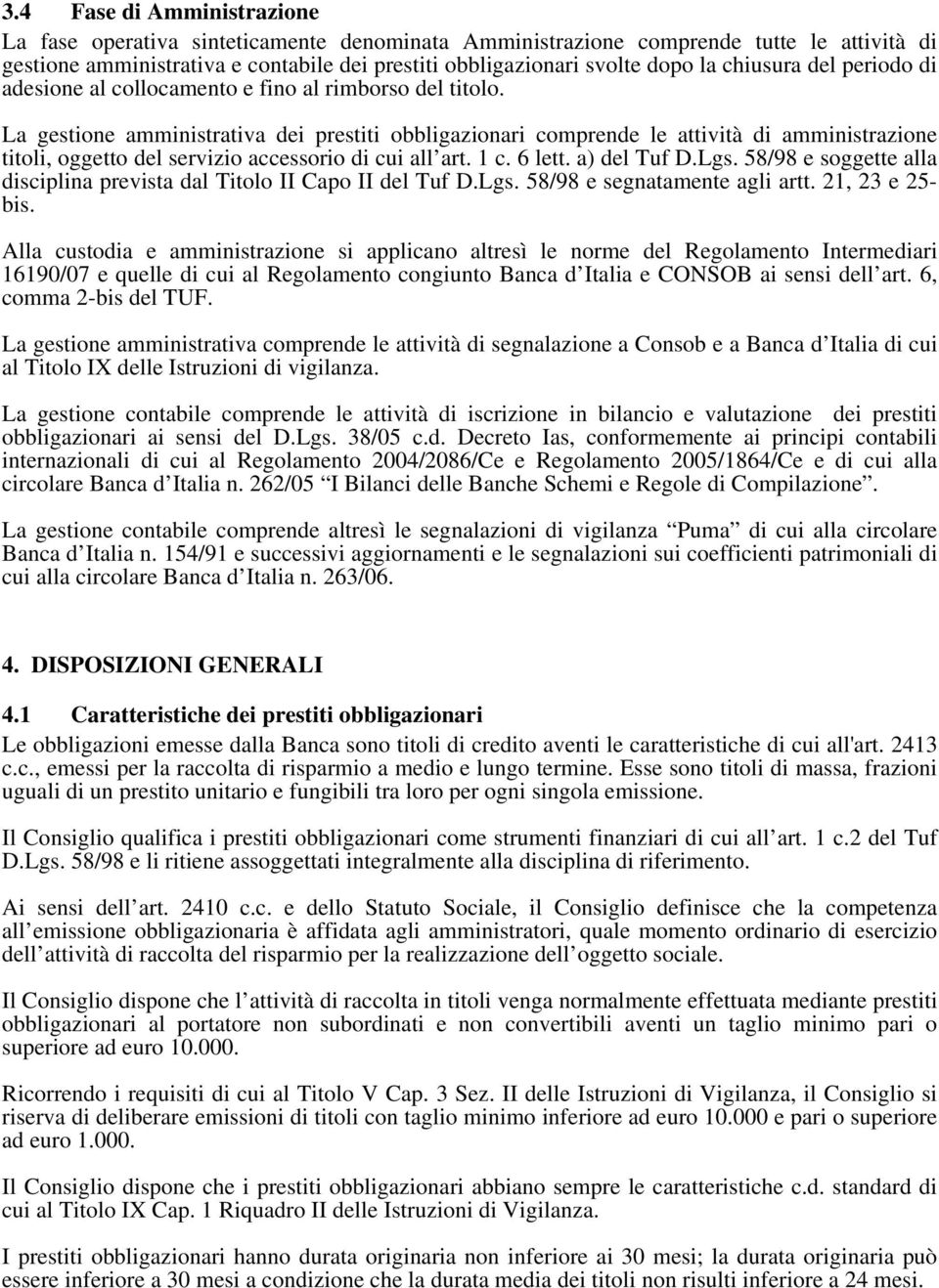 La gestione amministrativa dei prestiti obbligazionari comprende le attività di amministrazione titoli, oggetto del servizio accessorio di cui all art. 1 c. 6 lett. a) del Tuf D.Lgs.