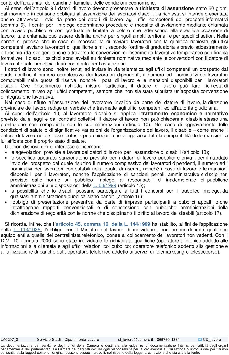 La richiesta si intende presentata anche attraverso l'invio da parte dei datori di lavoro agli uffici competenti dei prospetti informativi (comma 6).