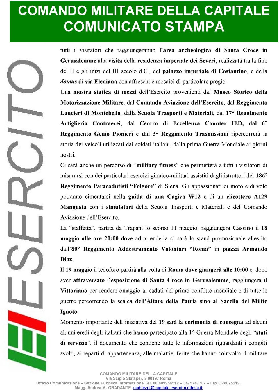 Trasporti e Materiali, dal 17 Reggimento Artiglieria Contraerei, dal Centro di Eccellenza Counter IED, dal 6 Reggimento Genio Pionieri e dal 3 Reggimento Trasmissioni ripercorrerà la storia dei