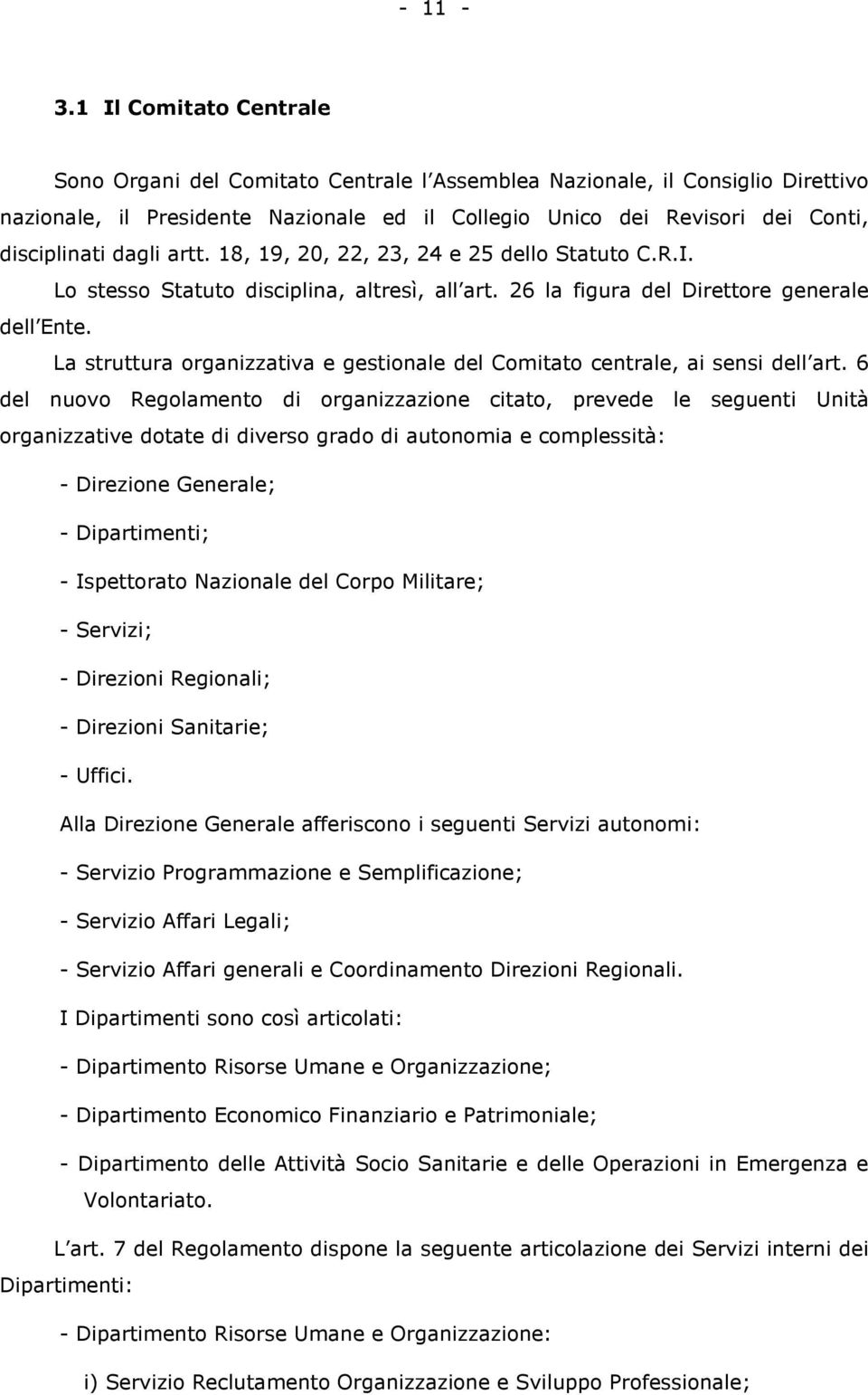 dagli artt. 18, 19, 20, 22, 23, 24 e 25 dello Statuto C.R.I. Lo stesso Statuto disciplina, altresì, all art. 26 la figura del Direttore generale dell Ente.