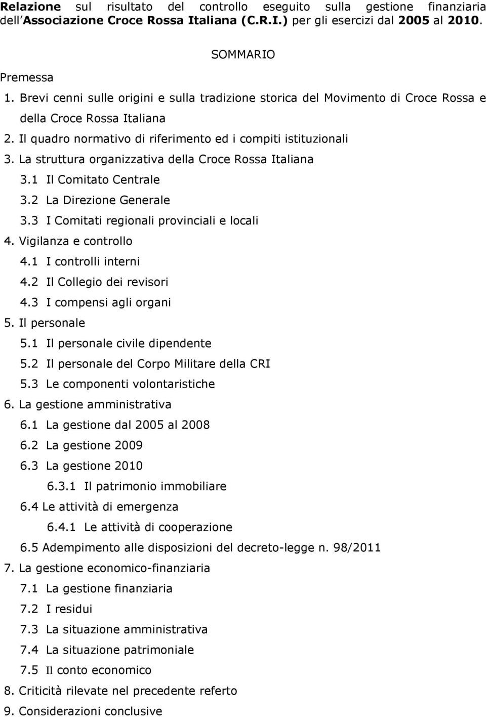 La struttura organizzativa della Croce Rossa Italiana 3.1 Il Comitato Centrale 3.2 La Direzione Generale 3.3 I Comitati regionali provinciali e locali 4. Vigilanza e controllo 4.