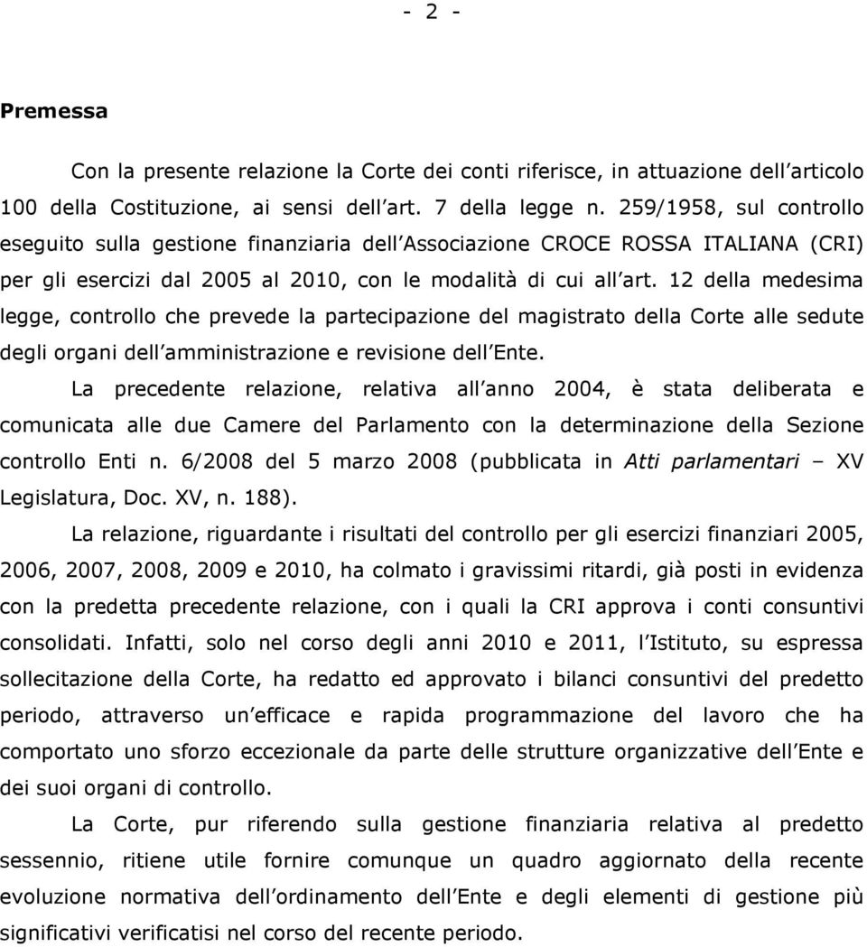 12 della medesima legge, controllo che prevede la partecipazione del magistrato della Corte alle sedute degli organi dell amministrazione e revisione dell Ente.