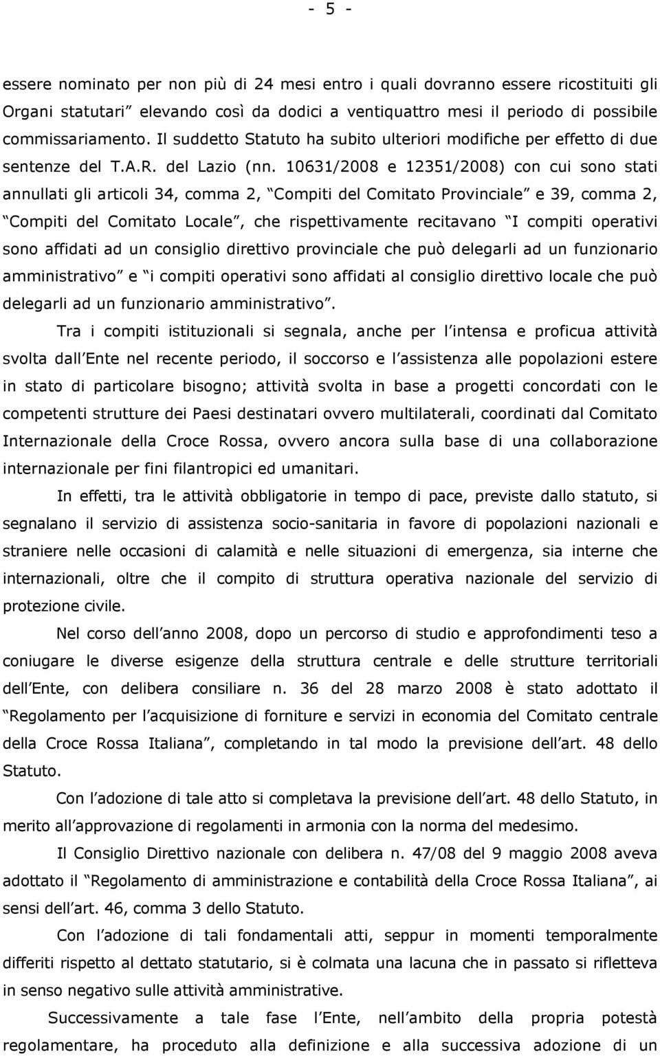 10631/2008 e 12351/2008) con cui sono stati annullati gli articoli 34, comma 2, Compiti del Comitato Provinciale e 39, comma 2, Compiti del Comitato Locale, che rispettivamente recitavano I compiti