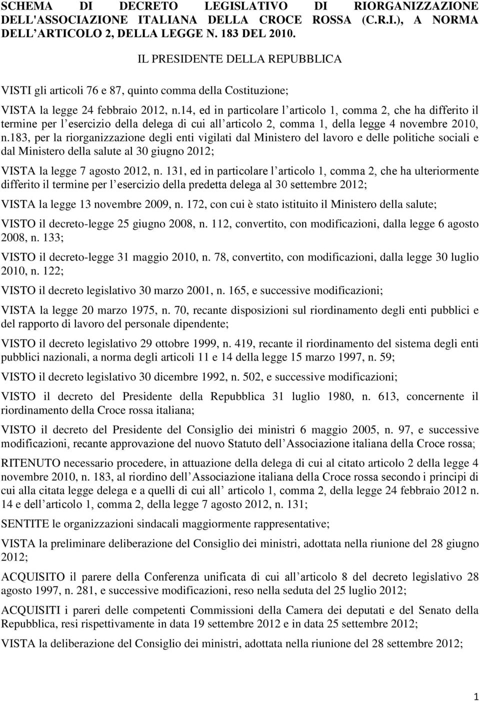 14, ed in particolare l articolo 1, comma 2, che ha differito il termine per l esercizio della delega di cui all articolo 2, comma 1, della legge 4 novembre 2010, n.