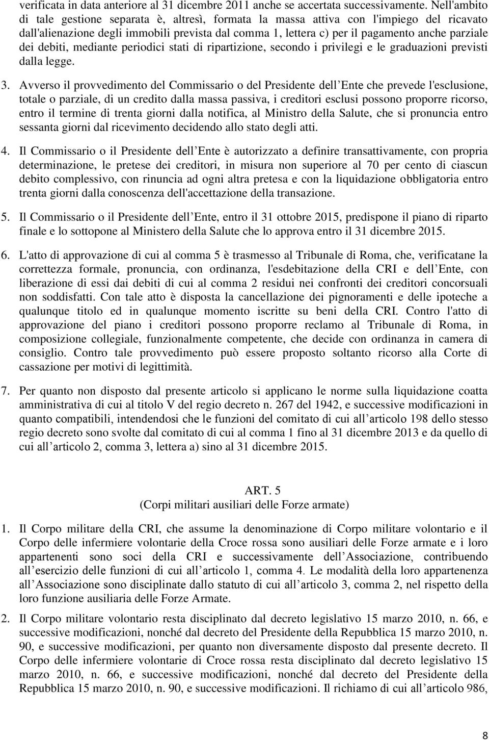 dei debiti, mediante periodici stati di ripartizione, secondo i privilegi e le graduazioni previsti dalla legge. 3.