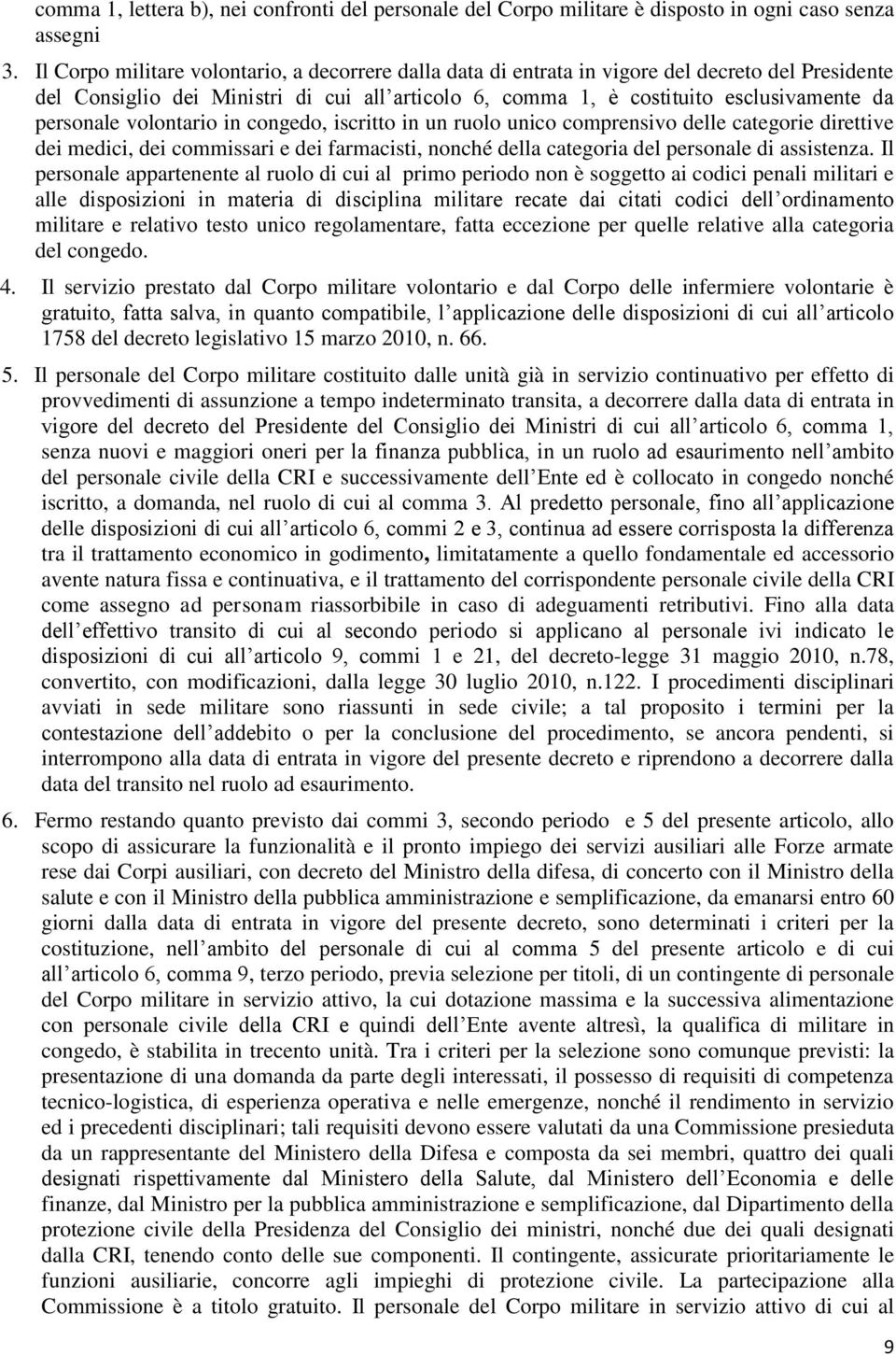 personale volontario in congedo, iscritto in un ruolo unico comprensivo delle categorie direttive dei medici, dei commissari e dei farmacisti, nonché della categoria del personale di assistenza.