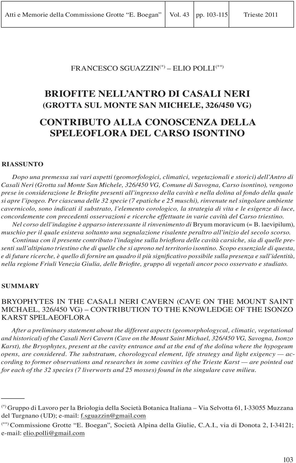 ISONTINO RIASSUNTO Dopo una premessa sui vari aspetti (geomorfologici, climatici, vegetazionali e storici) dell Antro di Casali Neri (Grotta sul Monte San Michele, 326/450 VG, Comune di Savogna,