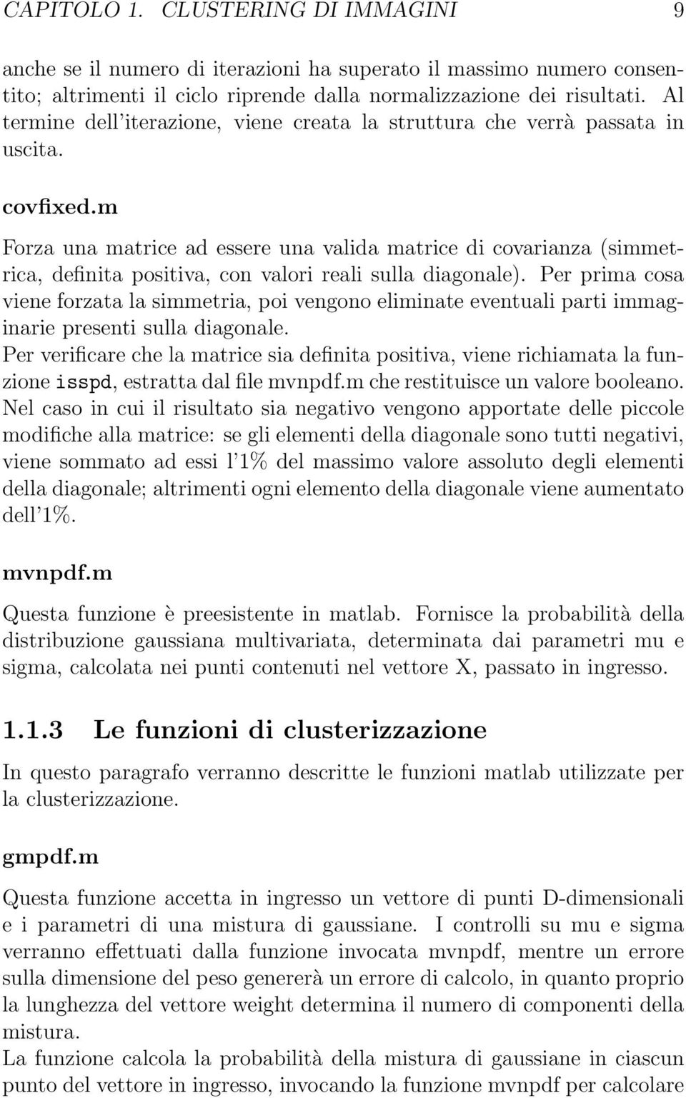 m Forza una matrice ad essere una valida matrice di covarianza (simmetrica, definita positiva, con valori reali sulla diagonale).