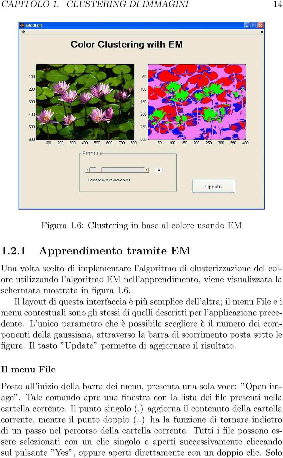 figura 1.6. Il layout di questa interfaccia è più semplice dell altra; il menu File e i menu contestuali sono gli stessi di quelli descritti per l applicazione precedente.