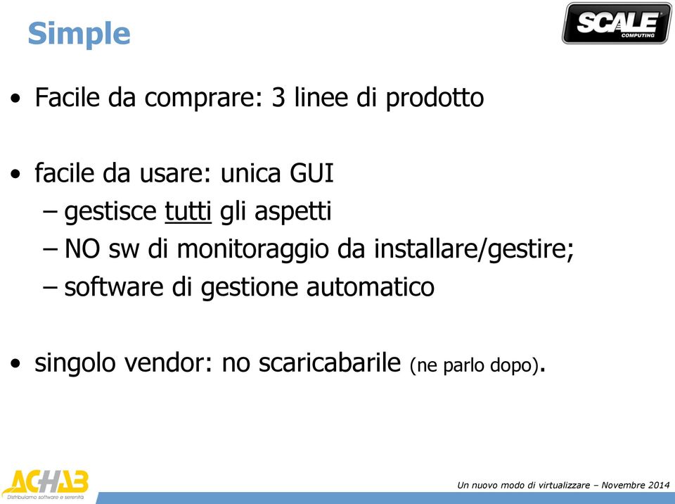 monitoraggio da installare/gestire; software di gestione