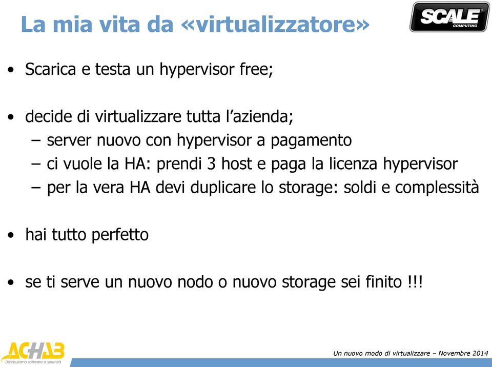 prendi 3 host e paga la licenza hypervisor per la vera HA devi duplicare lo storage: