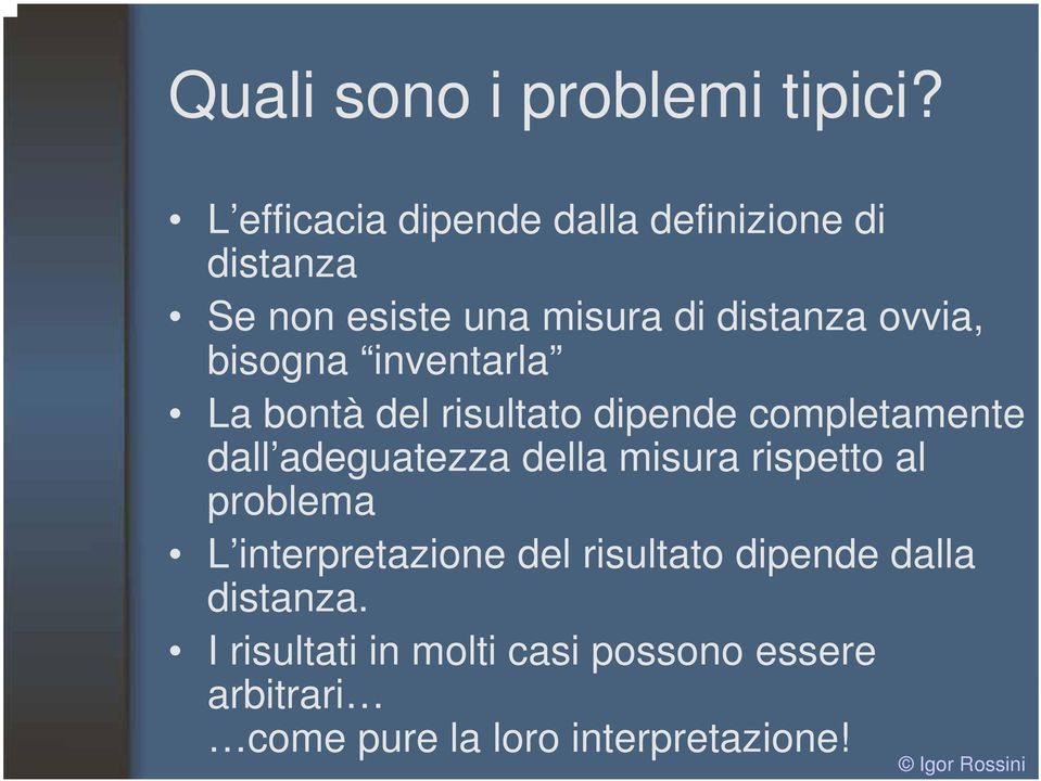 bisogna inventarla La bontà del risultato dipende completamente dall adeguatezza della misura