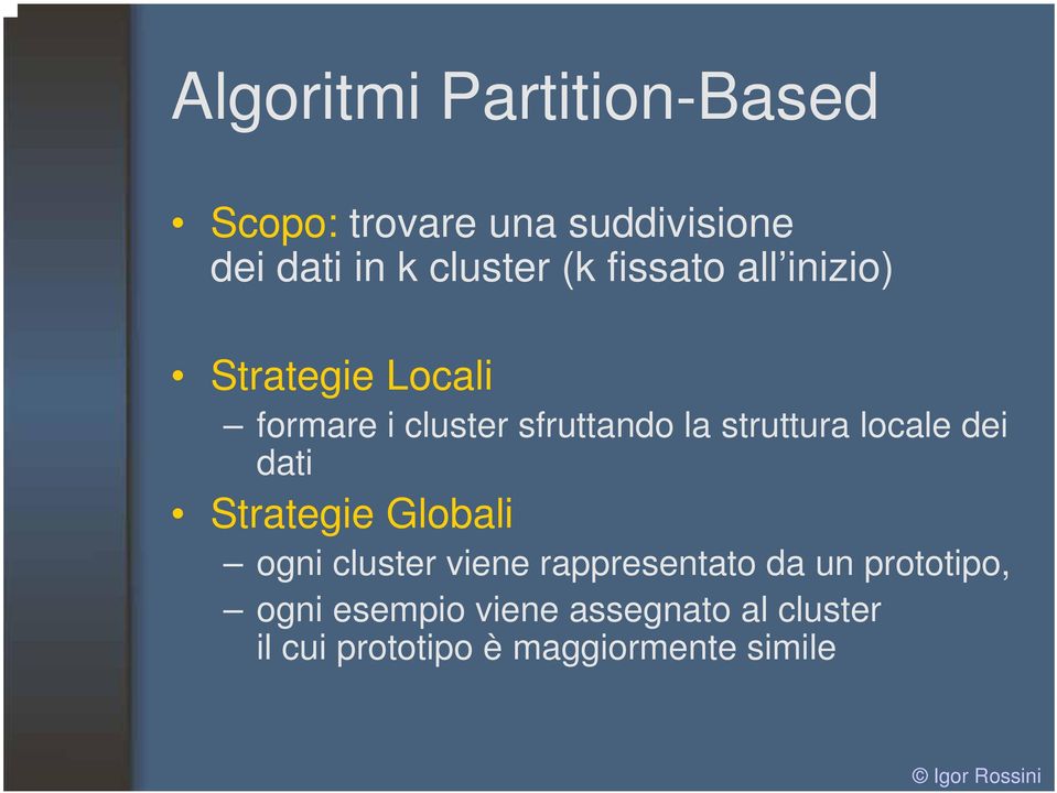 struttura locale dei dati Strategie Globali ogni cluster viene rappresentato da