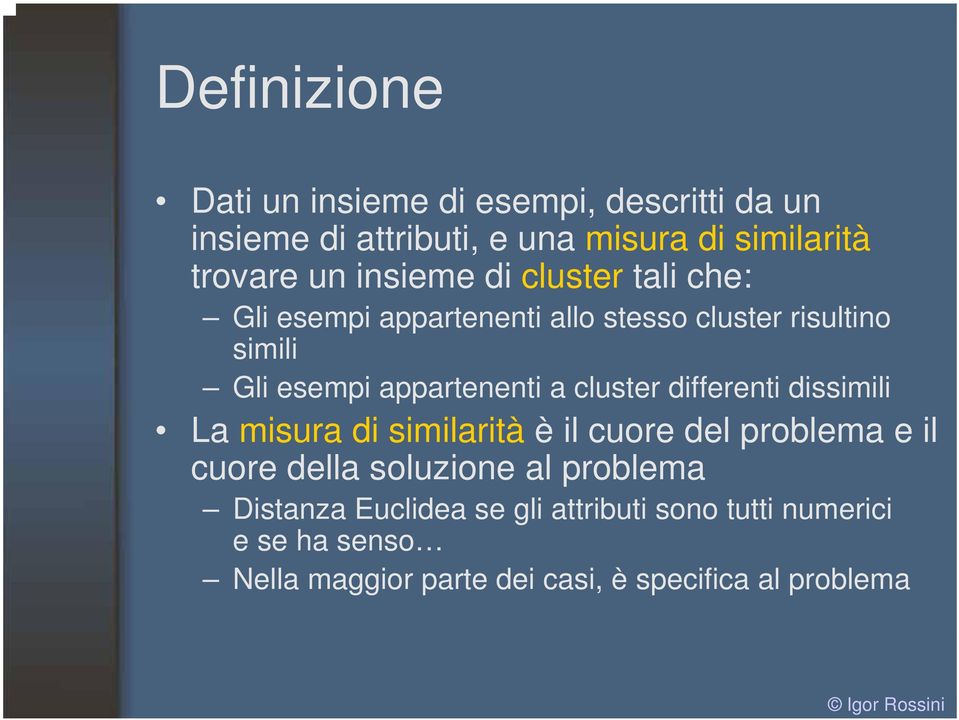 cluster differenti dissimili La misura di similarità è il cuore del problema e il cuore della soluzione al problema