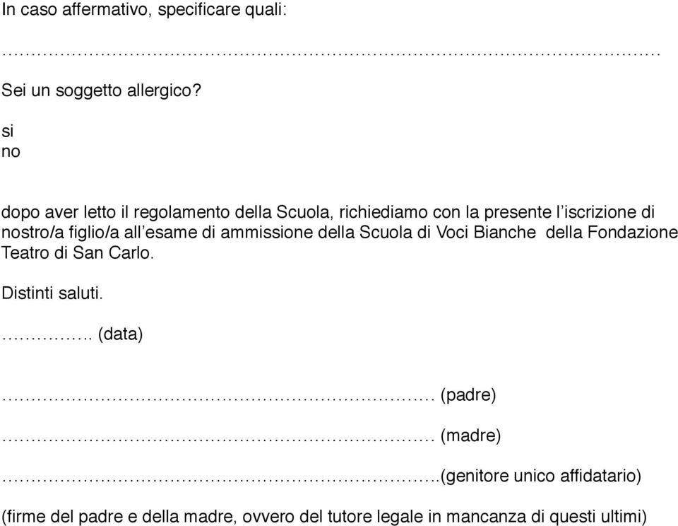 all esame di ammisone della Scuola di Voci Bianche della Fondazione Teatro di San Carlo. Distinti saluti.