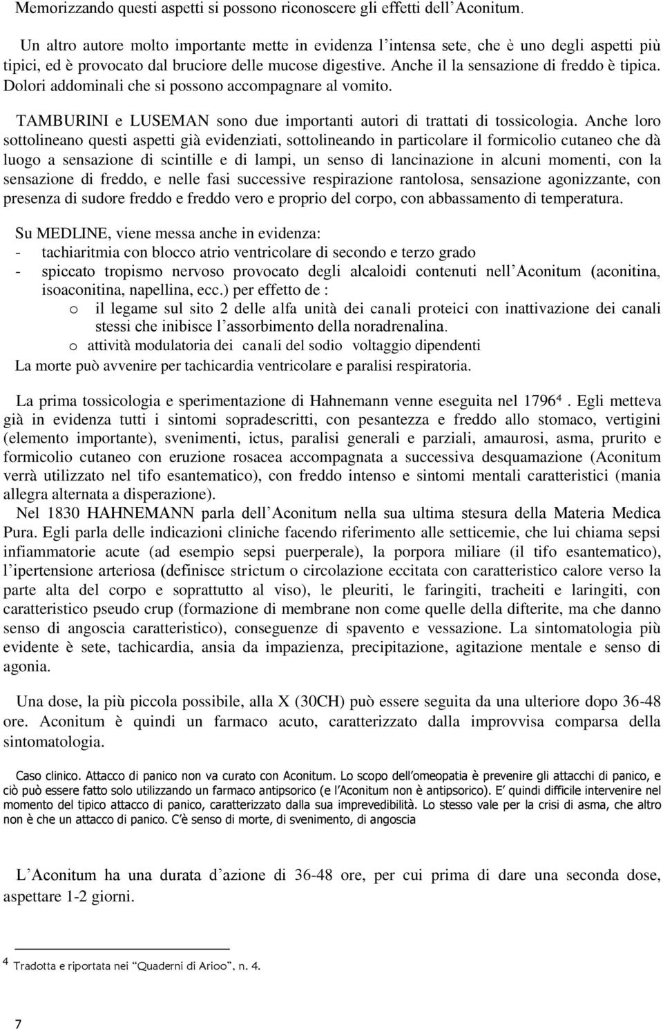 Dolori addominali che si possono accompagnare al vomito. TAMBURINI e LUSEMAN sono due importanti autori di trattati di tossicologia.