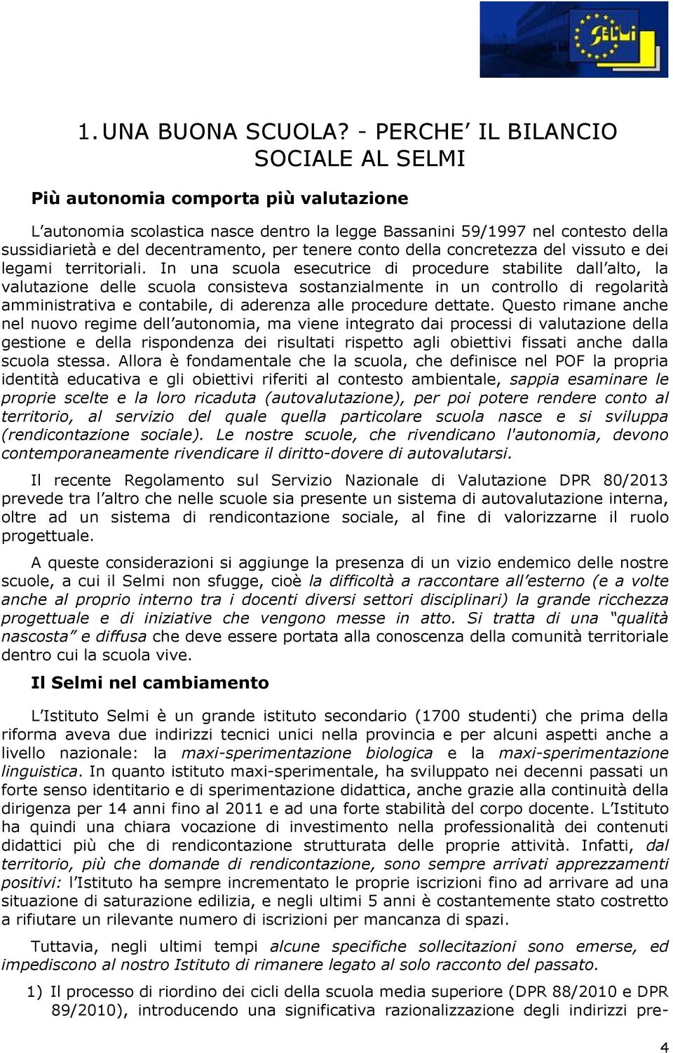 tenere conto della concretezza del vissuto e dei legami territoriali.