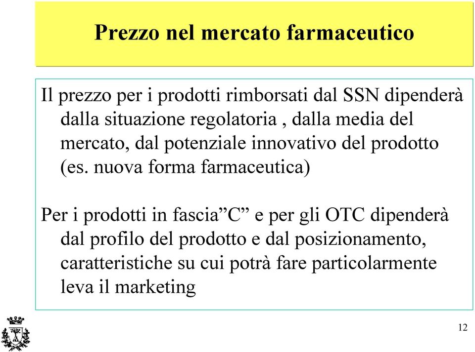 nuova forma farmaceutica) Per i prodotti in fascia C e per gli OTCdipenderà dal profilo del