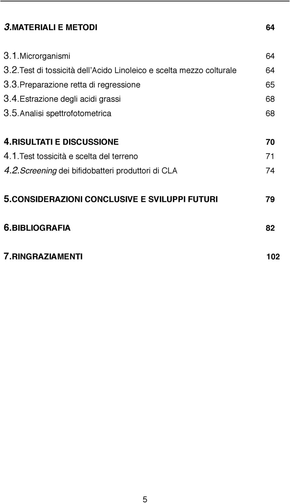 4.Estrazione degli acidi grassi 68 3.5.Analisi spettrofotometrica 68 4.RISULTATI E DISCUSSIONE 70 4.1.