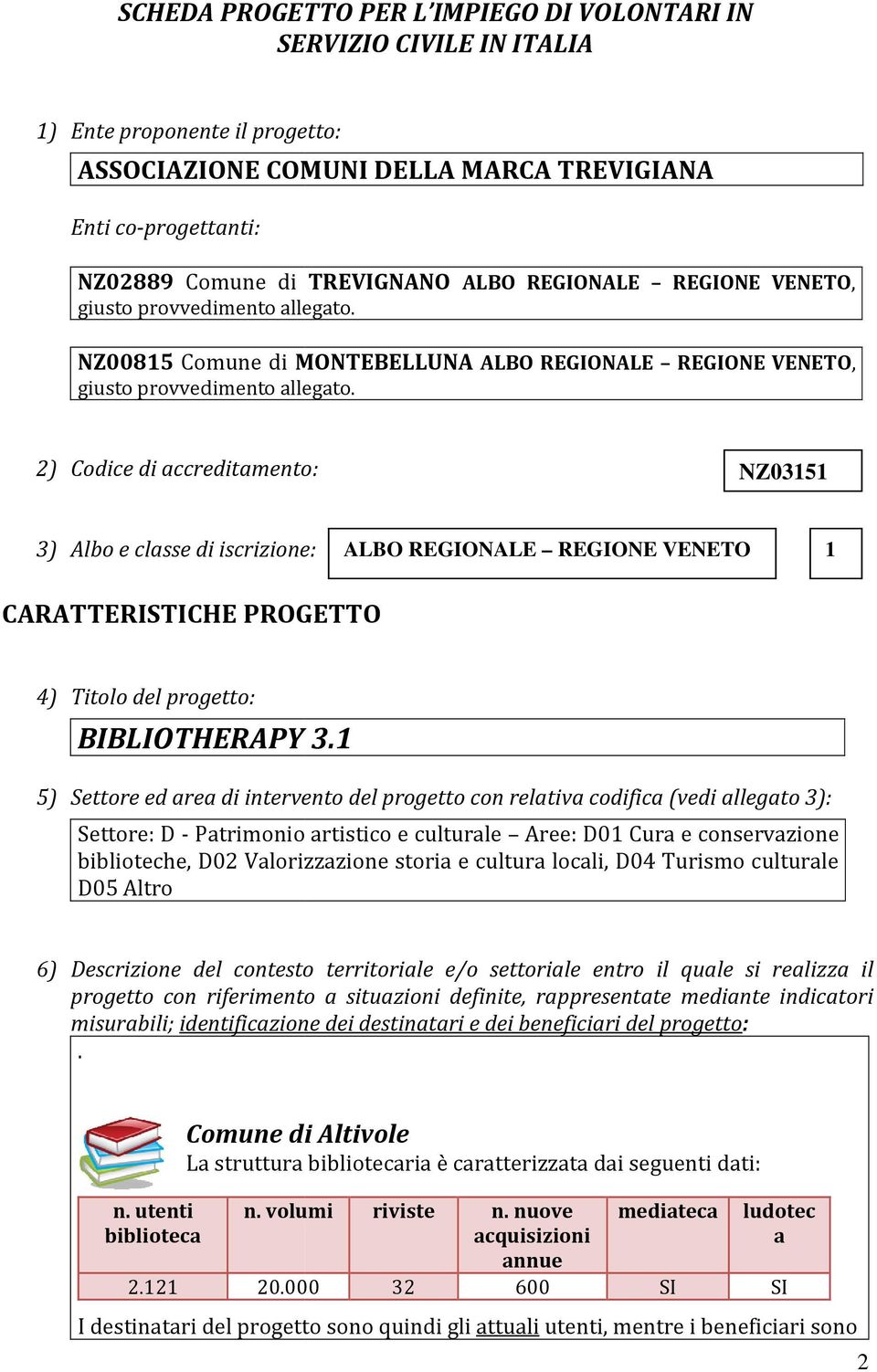 2) Codice di accreditamento: NZ03151 3) Albo e classe di iscrizione: ALBO REGIONALE REGIONE VENETO 1 CARATTERISTICHE PROGETTO 4) Titolo del progetto: BIBLIOTHERAPY 3.