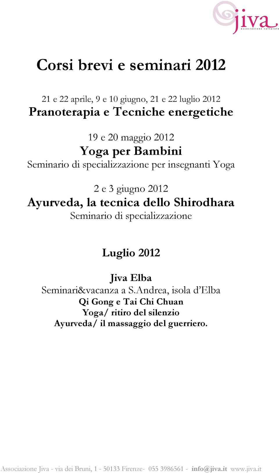 giugno 2012 Ayurveda, la tecnica dello Shirodhara Seminario di specializzazione Luglio 2012 Jiva Elba
