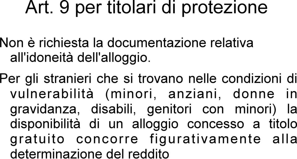 Per gli stranieri che si trovano nelle condizioni di vulnerabilità (minori, anziani,