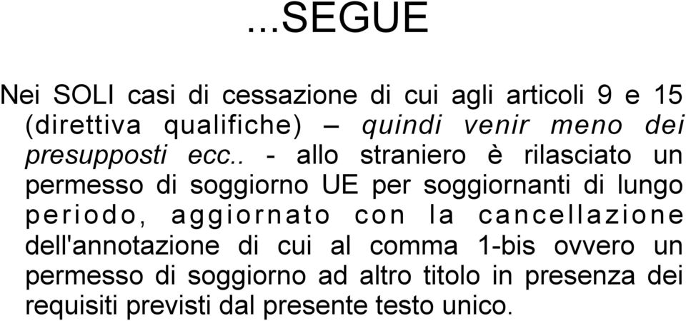 . - allo straniero è rilasciato un permesso di soggiorno UE per soggiornanti di lungo periodo,