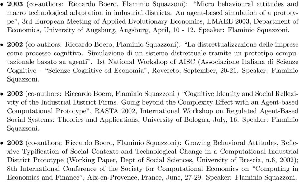 Speaker: Flaminio Squazzoni. 2002 (co-authors: Riccardo Boero, Flaminio Squazzoni): La distrettualizzazione delle imprese come processo cognitivo.