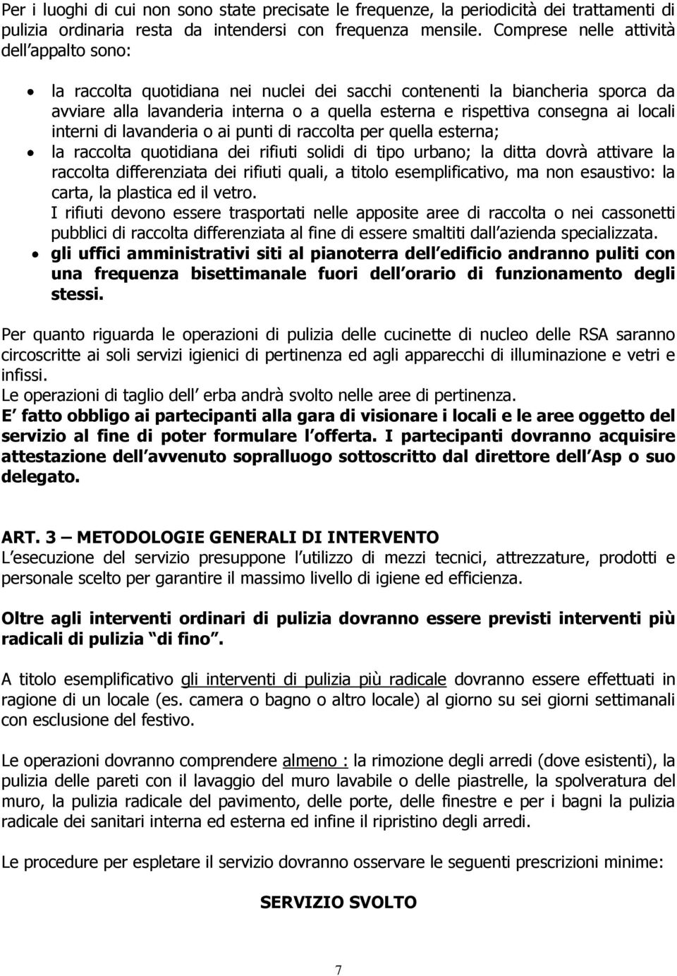 locali interni di lavanderia o ai punti di raccolta per quella esterna; la raccolta quotidiana dei rifiuti solidi di tipo urbano; la ditta dovrà attivare la raccolta differenziata dei rifiuti quali,