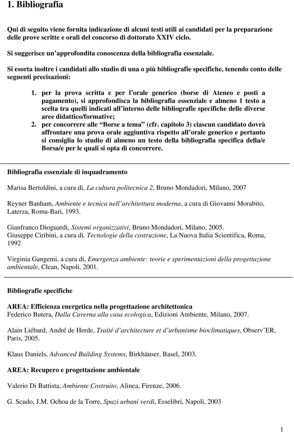 per la prova scritta e per l orale generico (borse di Ateneo e posti a pagamento), si approfondisca la bibliografia essenziale e almeno 1 testo a scelta tra quelli indicati all interno delle