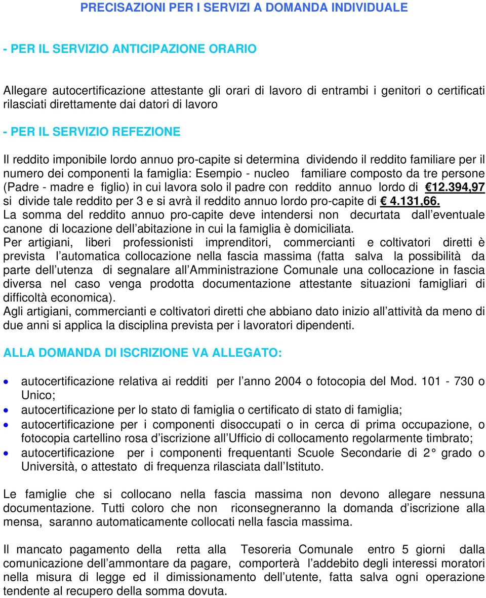 Esempio - nucleo familiare composto da tre persone (Padre - madre e figlio) in cui lavora solo il padre con reddito annuo lordo di 12.