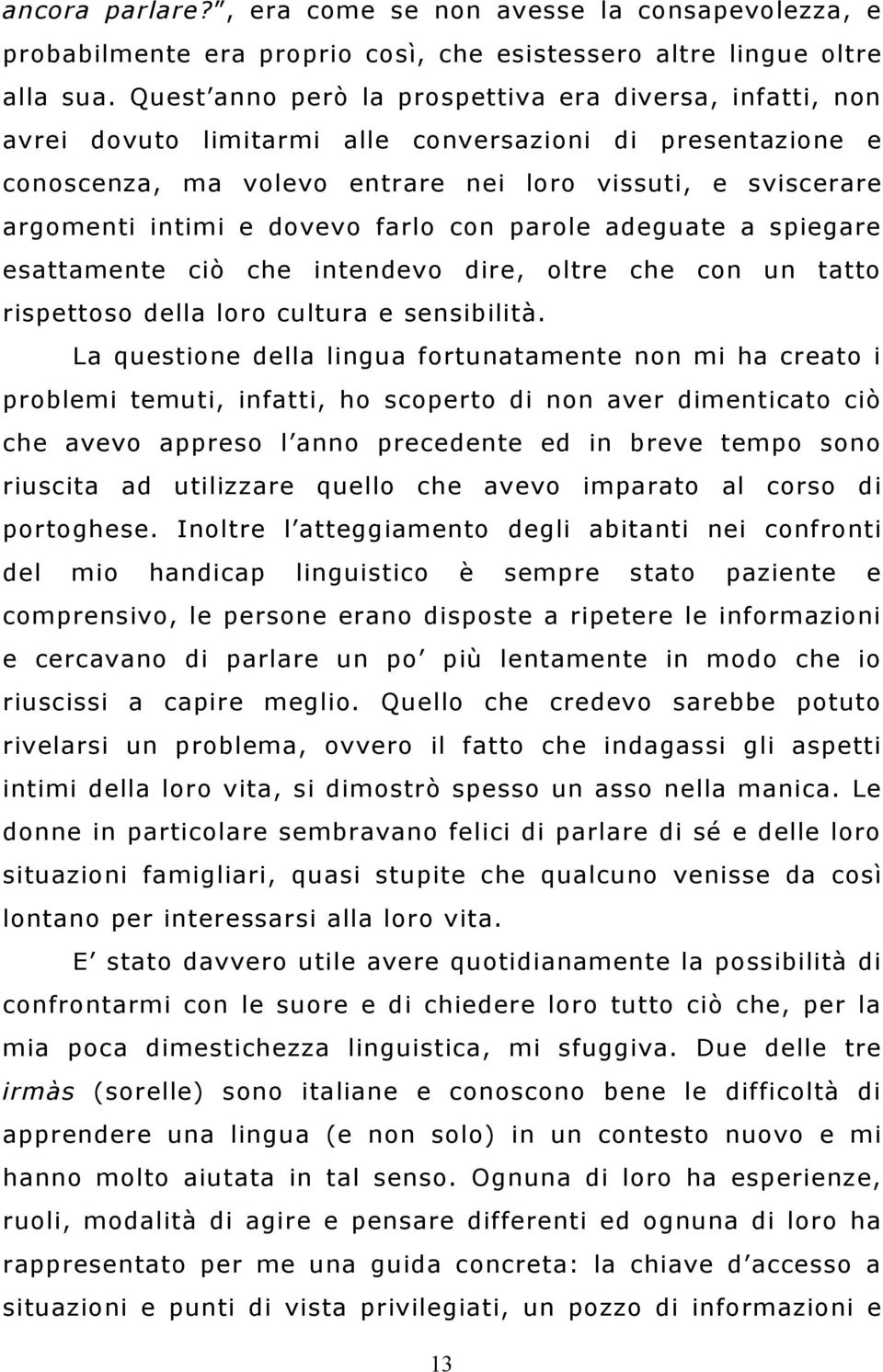 spigar sattamnt ciò ch intndvo r, oltr ch con un tatto rispttoso dlla loro cultura snsibilità.