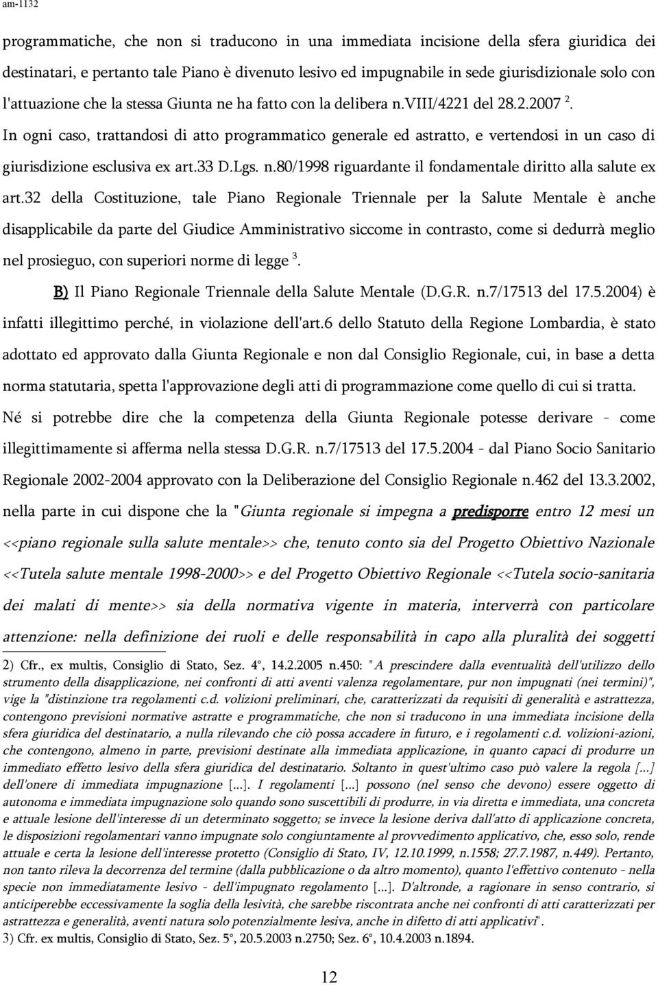 In ogni caso, trattandosi di atto programmatico generale ed astratto, e vertendosi in un caso di giurisdizione esclusiva ex art.33 D.Lgs. n.