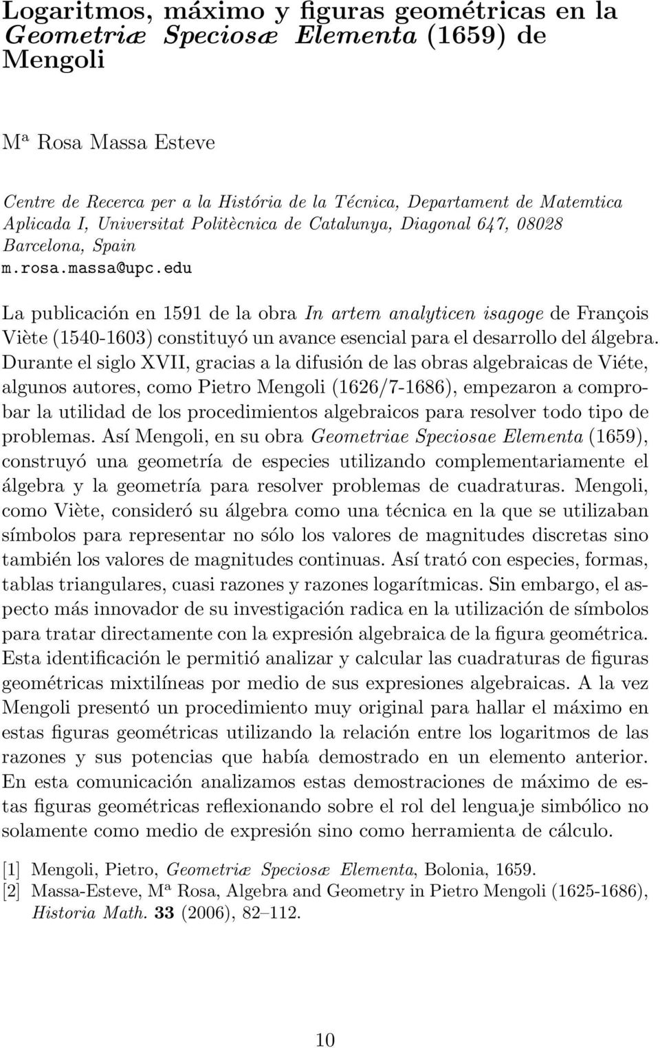 edu La publicación en 1591 de la obra In artem analyticen isagoge de François Viète (1540-1603) constituyó un avance esencial para el desarrollo del álgebra.