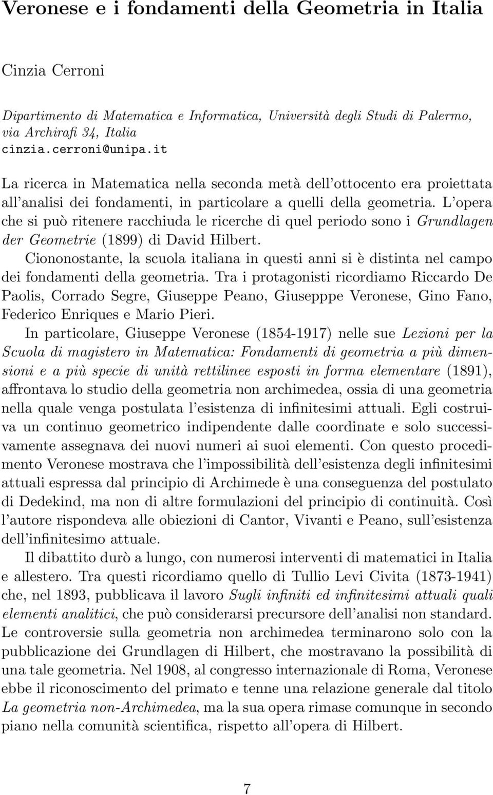 L opera che si può ritenere racchiuda le ricerche di quel periodo sono i Grundlagen der Geometrie (1899) di David Hilbert.