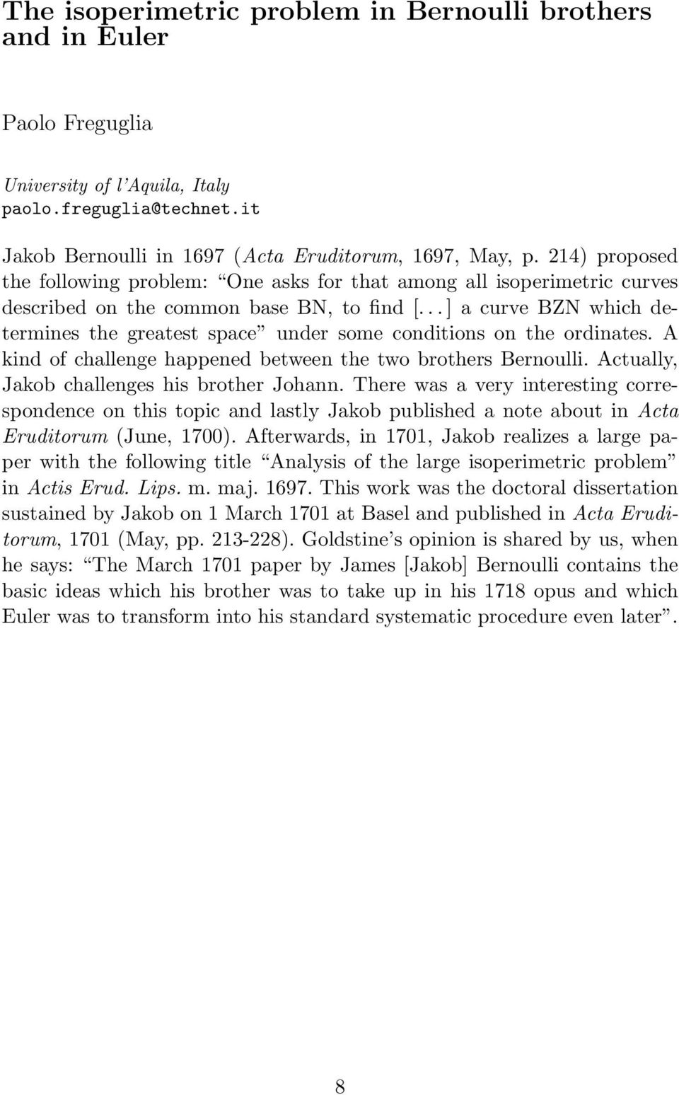 .. ] a curve BZN which determines the greatest space under some conditions on the ordinates. A kind of challenge happened between the two brothers Bernoulli.