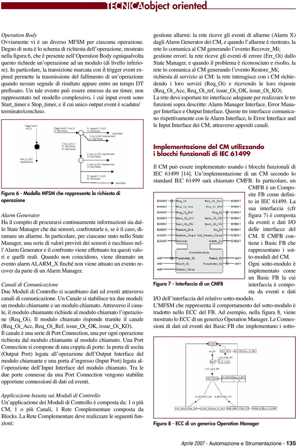 In particolare, la transizione marcata con il trigger event expired permette la trasmissione del fallimento di un operazione quando nessun segnale di risultato appare entro un tempo DT prefissato.