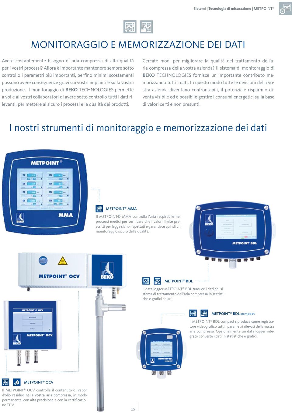 Il monitoraggio di BEKO TECHNOLOGIES permette a voi e ai vostri collaboratori di avere sotto controllo tutti i dati rilevanti, per mettere al sicuro i processi e la qualità dei prodotti.