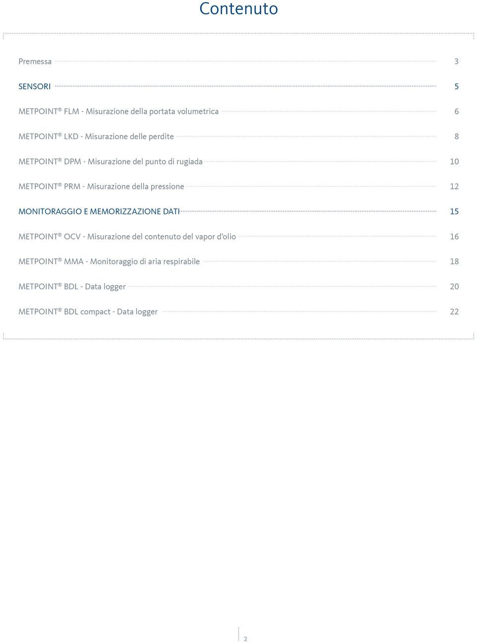 pressione 12 MONITORAGGIO E MEMORIZZAZIONE DATI 15 METPOINT OCV - Misurazione del contenuto del vapor d olio 16