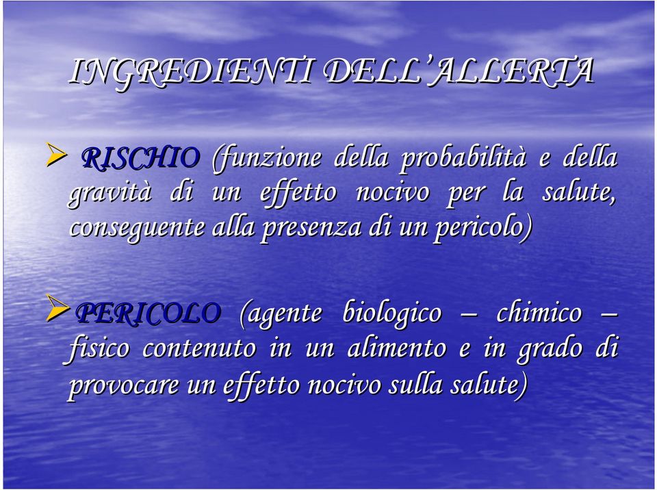 di un pericolo) PERICOLO (agente biologico chimico fisico contenuto