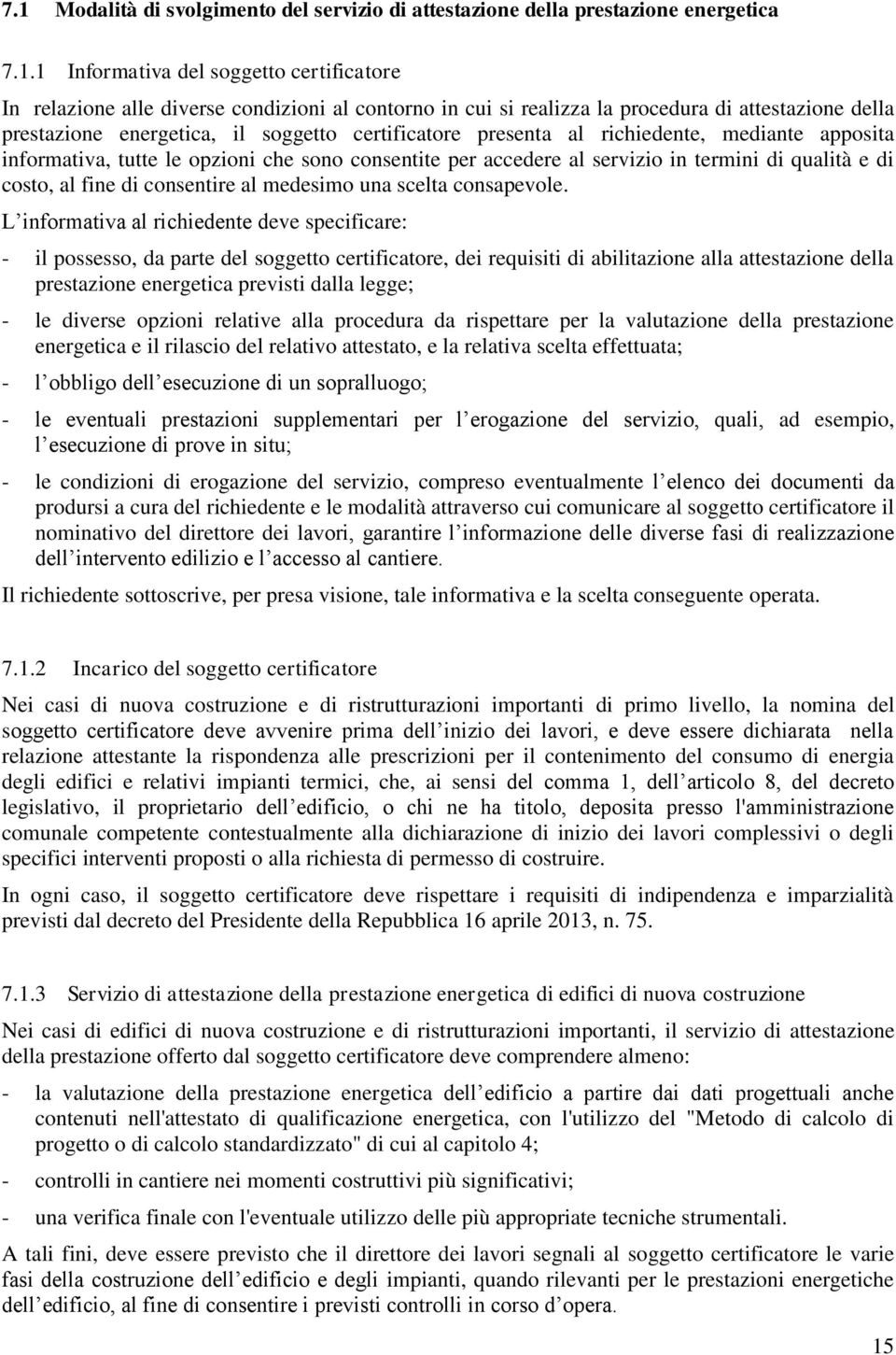 servizio in termini di qualità e di costo, al fine di consentire al medesimo una scelta consapevole.